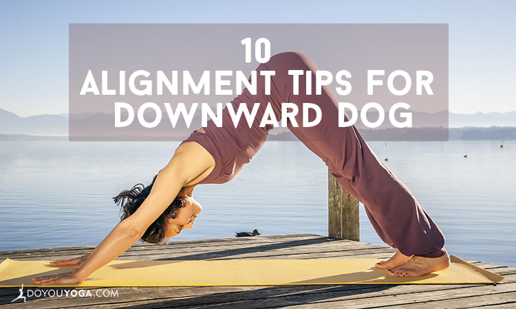 10 Alignment Tips To Improve Your Downward Dog